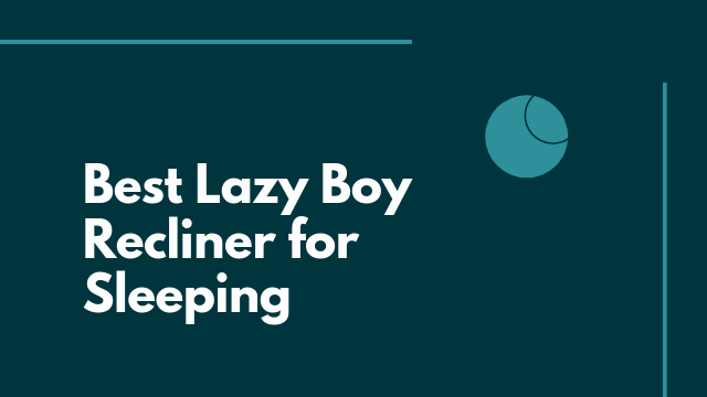 Best Lazy Boy Recliner For Sleeping