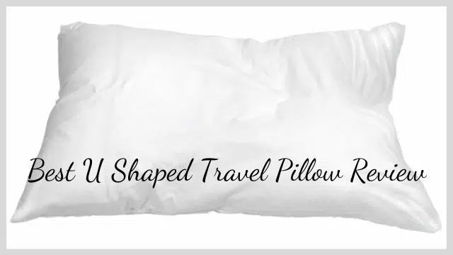 Best U Shaped Travel Pillow Review