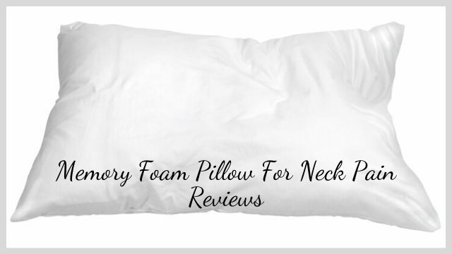 Memory Foam Pillow For Neck Pain Reviews