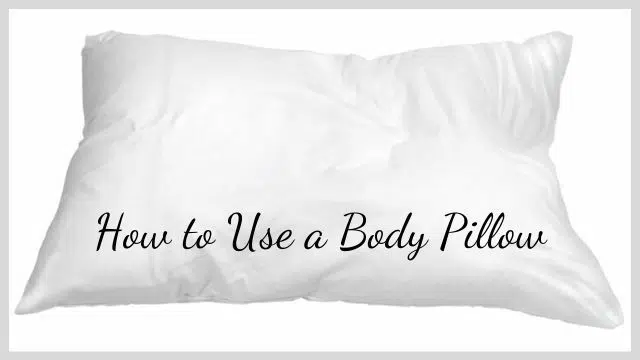 How to Use a Body Pillow