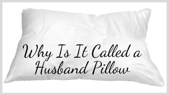 Why Is It Called a Husband Pillow